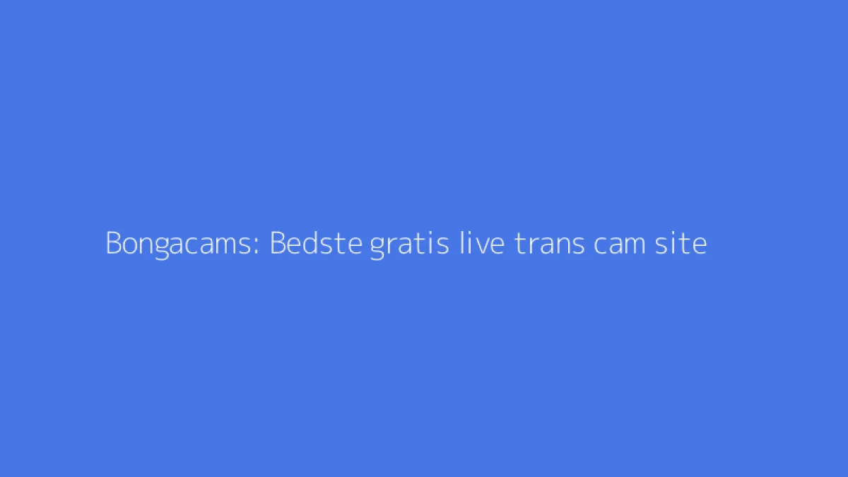 Bongacams: Bedste gratis live trans cam site