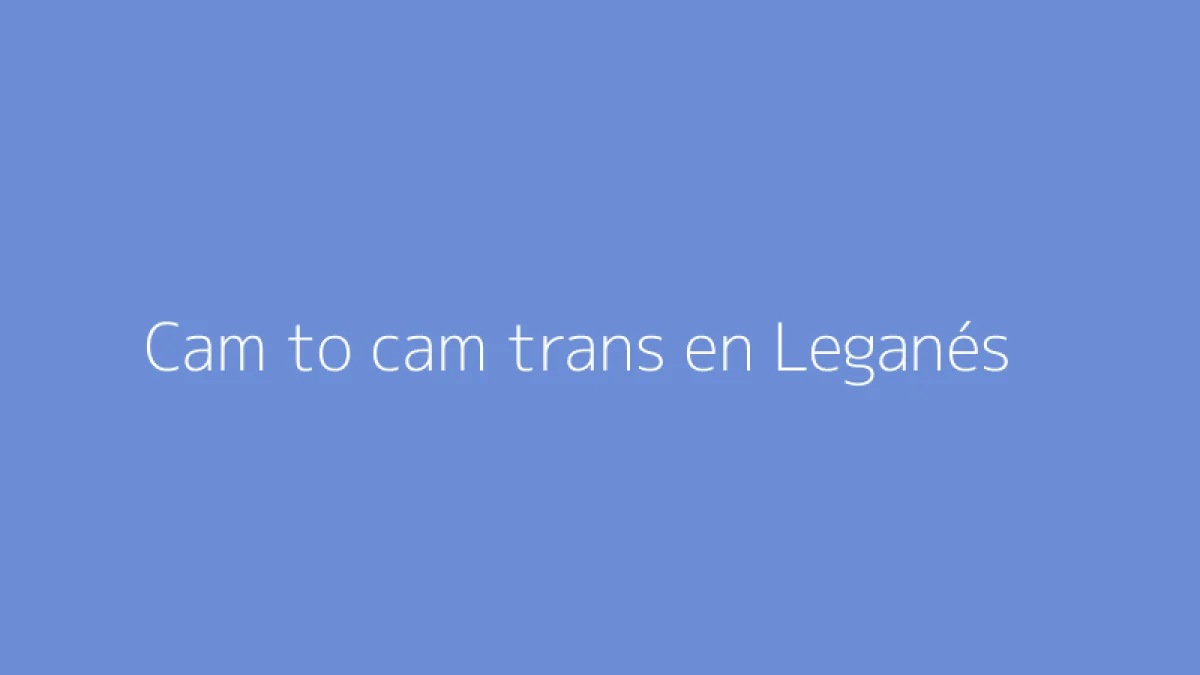 Cam to cam trans en Leganés