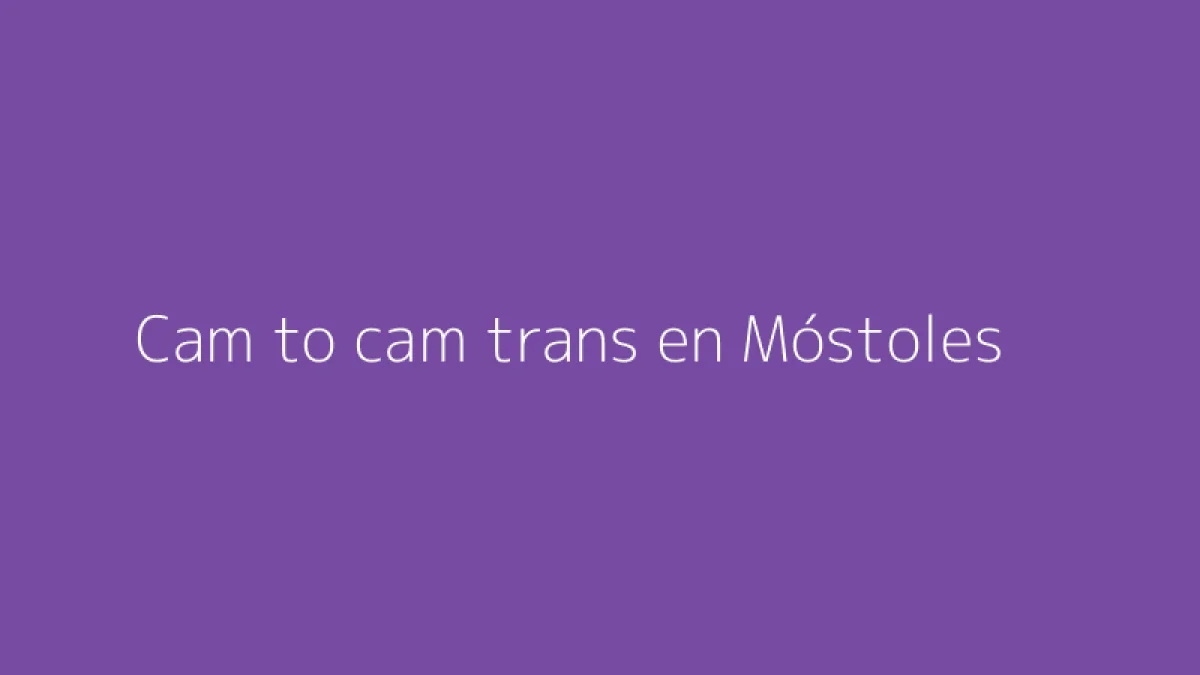 Cam to cam trans en Móstoles