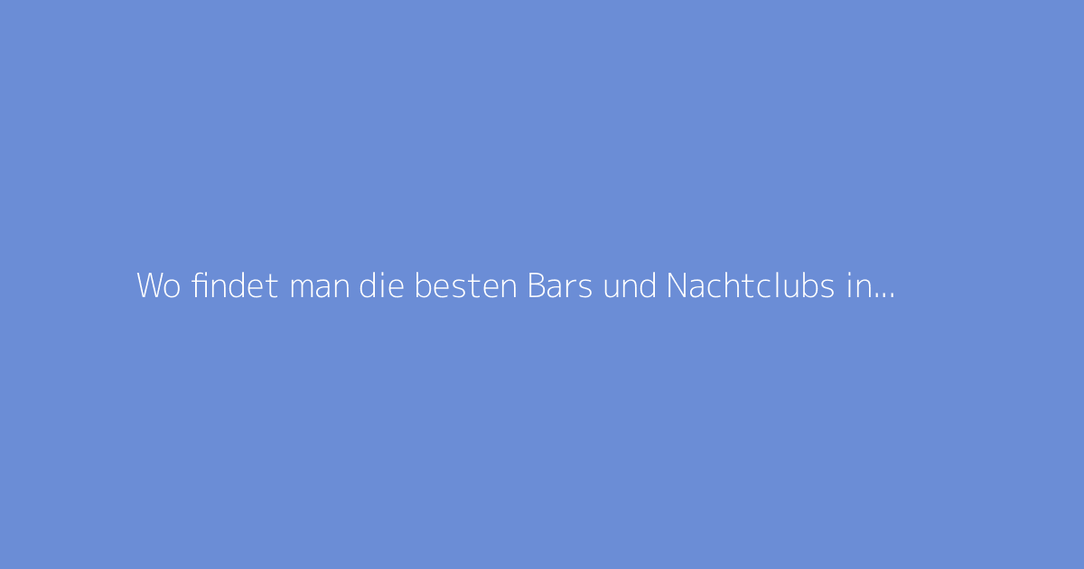 Wo findet man die besten Bars und Nachtclubs in Mannheim?